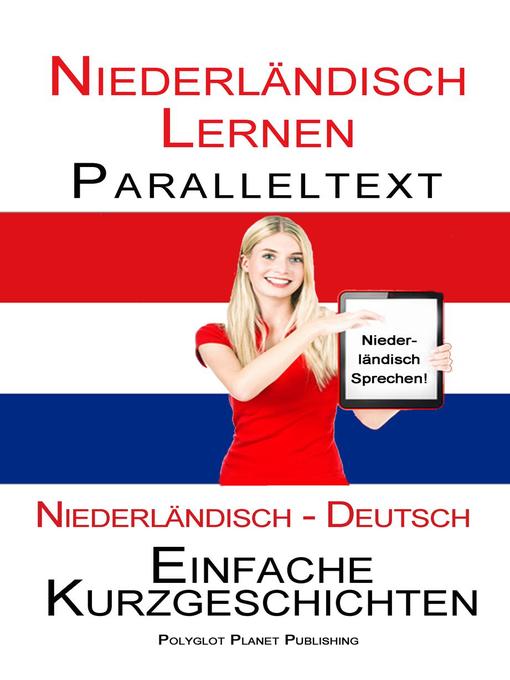 Title details for Niederländisch Lernen--Paralleltext-- Einfache Kurzgeschichten (Niederländisch--Deutsch) Bilingual by Polyglot Planet Publishing - Available